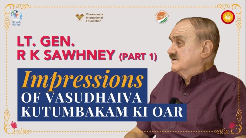 Lt Gen R K Sawhney – 1 | Impressions #VasudhaivaKutumbakam Ki Oar @vifindia @IndiaFoundationChannel