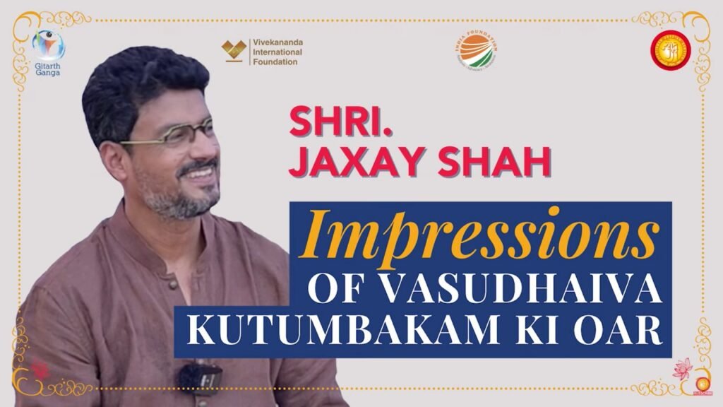 Shri. Jaxay Shah | Impressions #VasudhaivaKutumbakam Ki Oar @vifindia @IndiaFoundationChannel